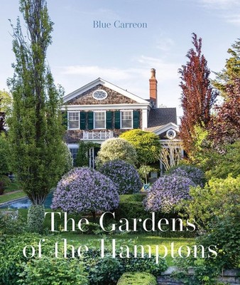 The Gardens of the Hamptons: Grand Estates, Village Jewels, and Public Sanctuari