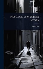 No Clue! A Mystery Story by James Hay Hardcover Book
