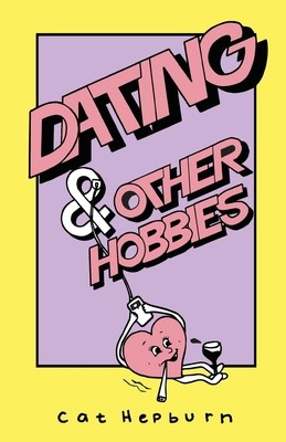 Dating & Other Hobbies by Hepburn, Cat