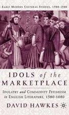 Idols of the Marketplace: Idolatry and Commodity Fetishism in English Literature