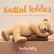 Knitted Teddies: Over 15 patterns for well-dressed bears.by Polley New**