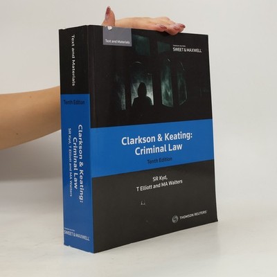 Clarkson & Keating: Criminal Law: Text and Materials - Tenth Edition
