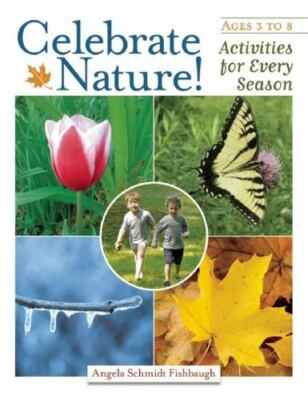 Celebrate Nature!: Activities for Every Season by Schmidt Fishbaugh, Angela
