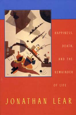 Happiness, Death, and the Remainder of Life by Jonathan Lear: Used