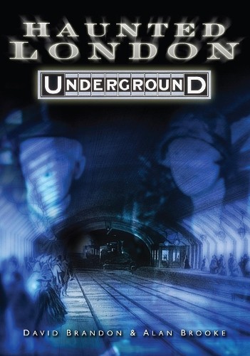 Haunted London Underground by David Brandon, Alan Brooke - 9780752447469