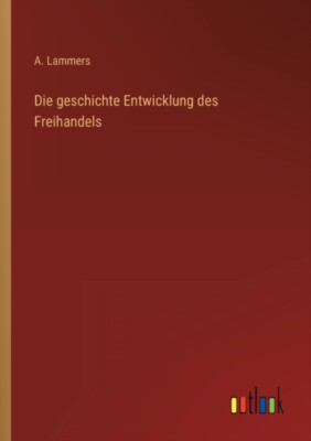 Lammers - Die geschichte Entwicklung des Freihandels - New paperback o - X555z