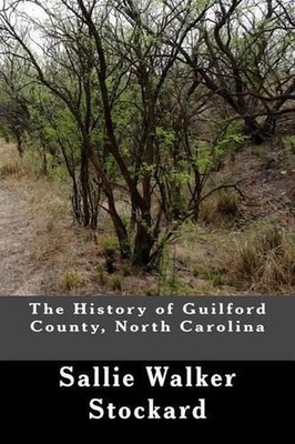 The History of Guilford County, North Carolina by Sallie Walker Stockard (Englis