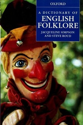 A DICTIONARY OF ENGLISH FOLKLORE.,Steve Roud.,Jacqueline  Simpso