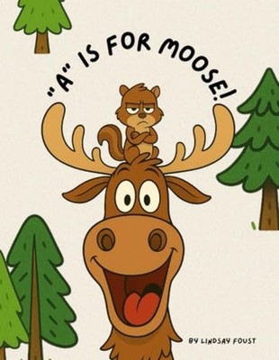 A Is For Moose A Funny Alphabet Book for Kids Ages 3-6: - paperback NEW LINDSAY.