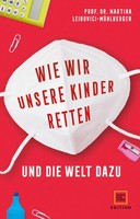 Wie Wir Unsere Kinder Retten - Und Die Welt Dazu | Martina Leibovici-MüHlberger