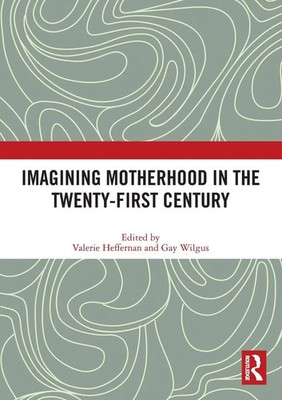 Valerie Heffernan (u. a.) | Imagining Motherhood in the Twenty-First Century