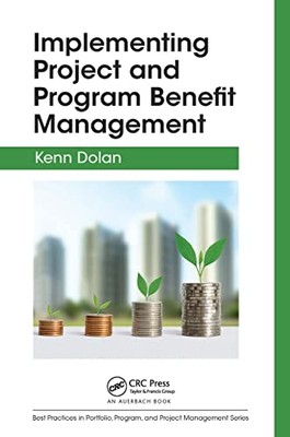 Implementing Project and Program Benefit Management -  NEW Kenn Dolan 2023