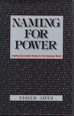 Naming for Power: Erfolgreiche Namen für die Geschäftswelt schaffen, Naseem Javed