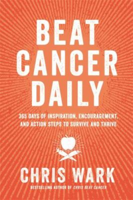 Beat Cancer Daily: 365 Days of Inspiration, Encouragement, and Action Steps...