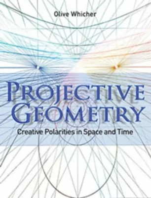Projective Geometry | Creative Polarities in Space and Time | Olive Whicher