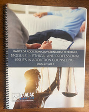 NAADAC The Basics of Addiction Counseling Desk Reference - Module III