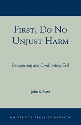 Pletz - First Do No Unjust Harm   Recognizing and Confronting Evil -  - X555z
