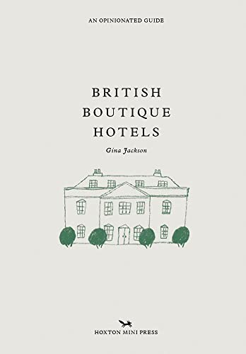 British Boutique Hotels: An Opinionated Guide (Opinionated Guide