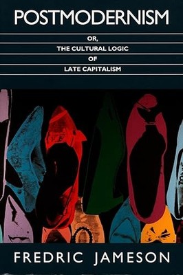 Postmodernism, or, The Cultural Logic of Late Capitalism (Post...