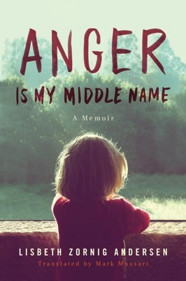 Anger Is My Middle Name: A Memoir by Lisbeth Zornig Andersen PAPERBACK
