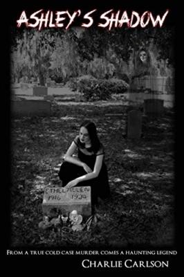 Ashley's Shadow: From a True Cold Case Murder Comes a Haunting Legend          