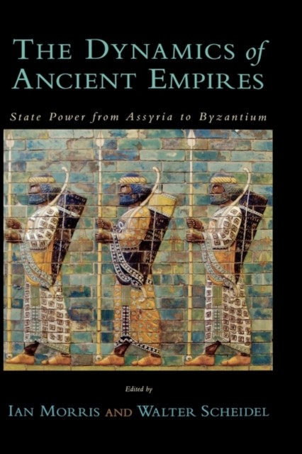The Dynamics of Ancient Empires by Ian Morris HARDBACK 9780195371581