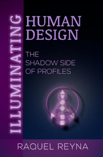 Raquel Reyna Illuminating Human Design (Tascabile)