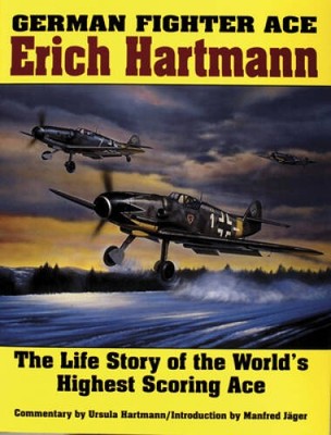German Fighter Ace Erich Hartmann: The Life Story of the Worlds High - VERY GOOD