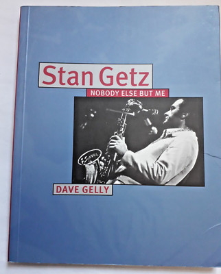 Stan Getz: Nobody Else But Me by Dave Gelly