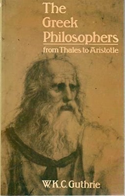 Greek Philosophers: From Thales ... by Guthrie, William Kei Paperback / softback