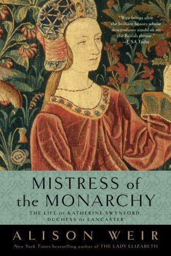 Mistress of the Monarchy by Alison Weir Mistress of the Monarchy by Alison Weir