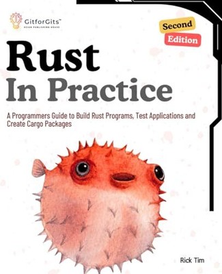 Rust In Practice, Second Edition: A Programmers Guide to Build R