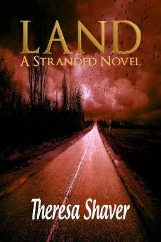 Land, A Stranded Novel: A Stranded Novel Shaver, Theresa Paperback Used - Very