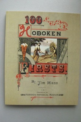 100 Hoboken Firsts by Tim Hans 2005 Tim Hans: