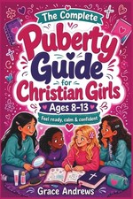The Complete Puberty Guide for Christian Girl...