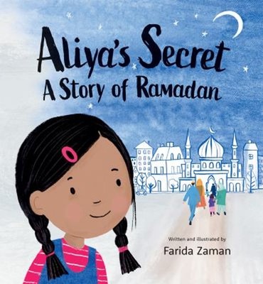 Aliya's Secret : A Story of Ramadan Picture Book Farida Zaman