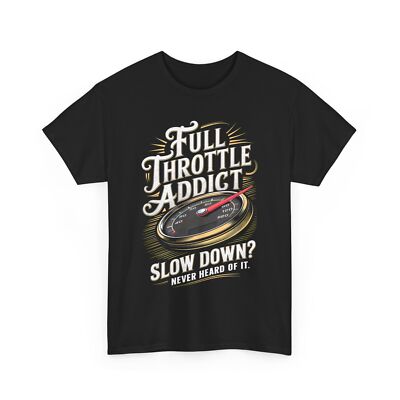 Full Throttle Addict T-Shirt - The Perfect Birthday Gift for Speed Enthusiasts