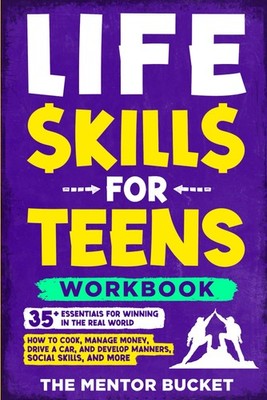 Life Skills for Teens Workbook - 35+ Essentials for Winning in the Real Worl...
