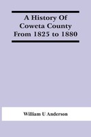William U Anderson | A History Of Coweta County From 1825 To 1880 | Taschenbuch