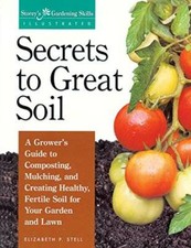 Secrets to Great Soil (Storey's Gardening Skills Illustrated) - Paperback - GOOD