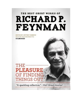 The Pleasure of Finding Things Out: The Best Short Works of Richard P. Feynman, 