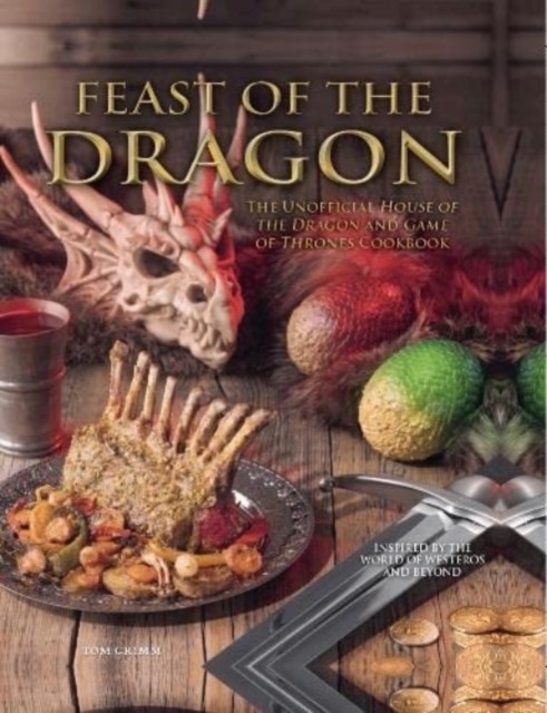 Feast of the Dragon: The Unofficial House of the Dragon and Game of Thrones