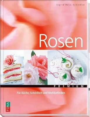 Rosen Für Küche, Schönheit und Wohlbefinden Ingrid R. Schindler Buch Deutsch