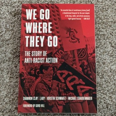 We Go Where They Go The Story of Anti-Racist Action PM Press 2023