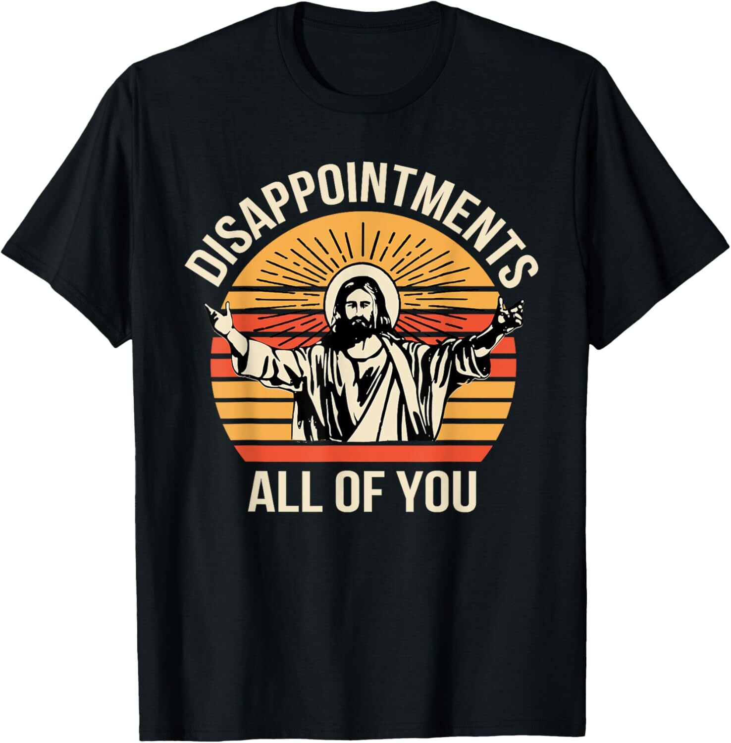 Disappointments All Of You Jesus Christian Jesus Religion T-Shirt Hoodie