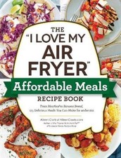 Aileen Clark The "I Love My Air Fryer" Affordable Meals Recipe Book (Paperback)