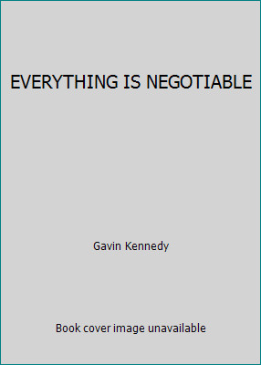 EVERYTHING IS NEGOTIABLE by Gavin Kennedy