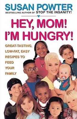 Hey Mom Im Hungry: Great-Tasting, Low-Fat, Easy Recipes to Feed - VERY GOOD