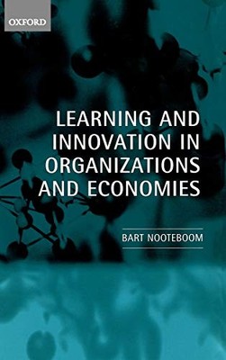 LEARNING AND INNOVATION IN ORGANIZATIONS AND ECONOMIES By Bart Nooteboom **NEW**