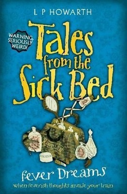 Tales from a Sick Bed: Fever Dreams, Lesley Howarth